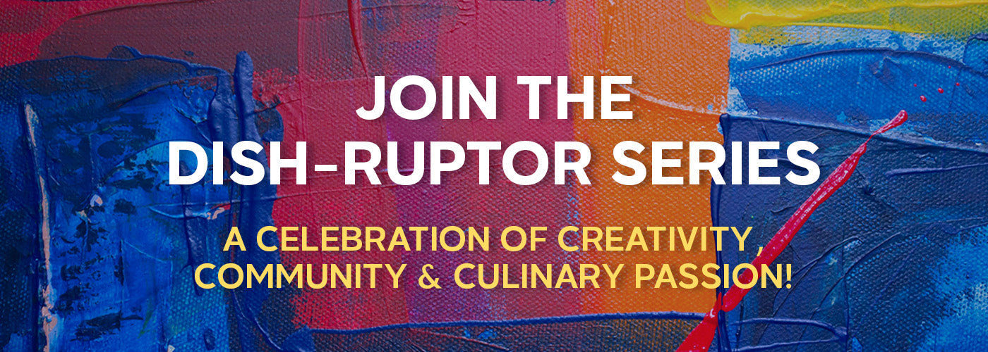 JOIN THE DISH-RUPTOR SERIES
