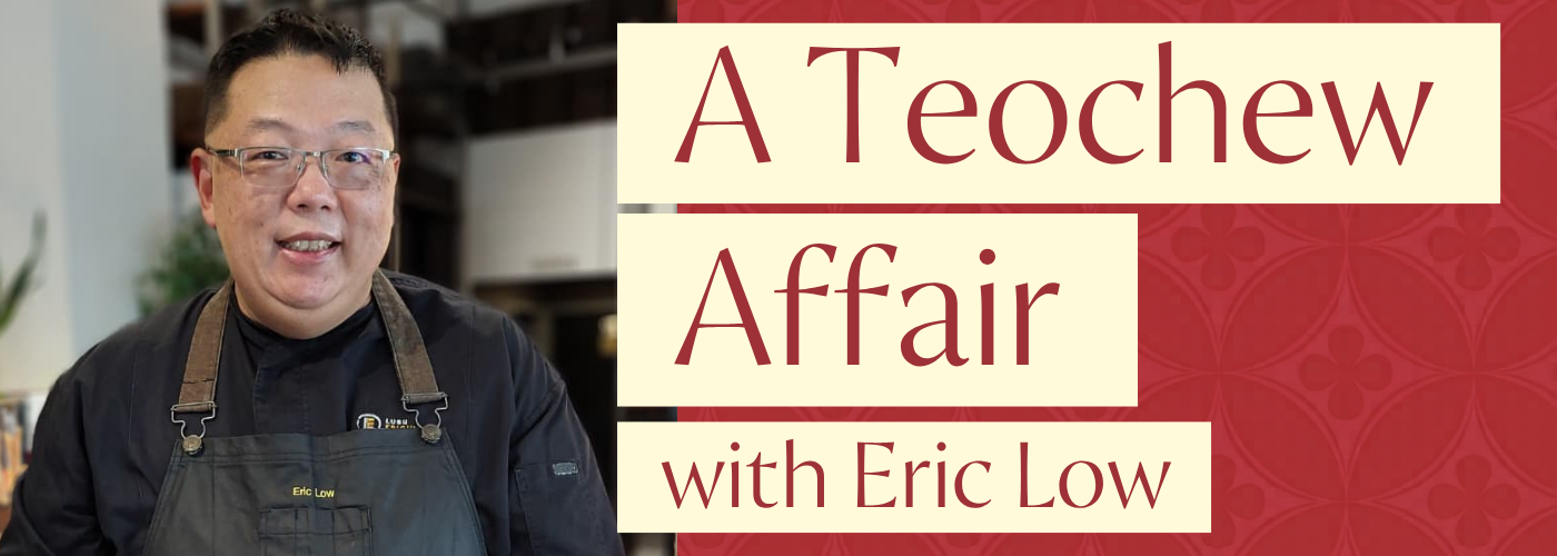 16th July - A Teochew Affair with Eric Low