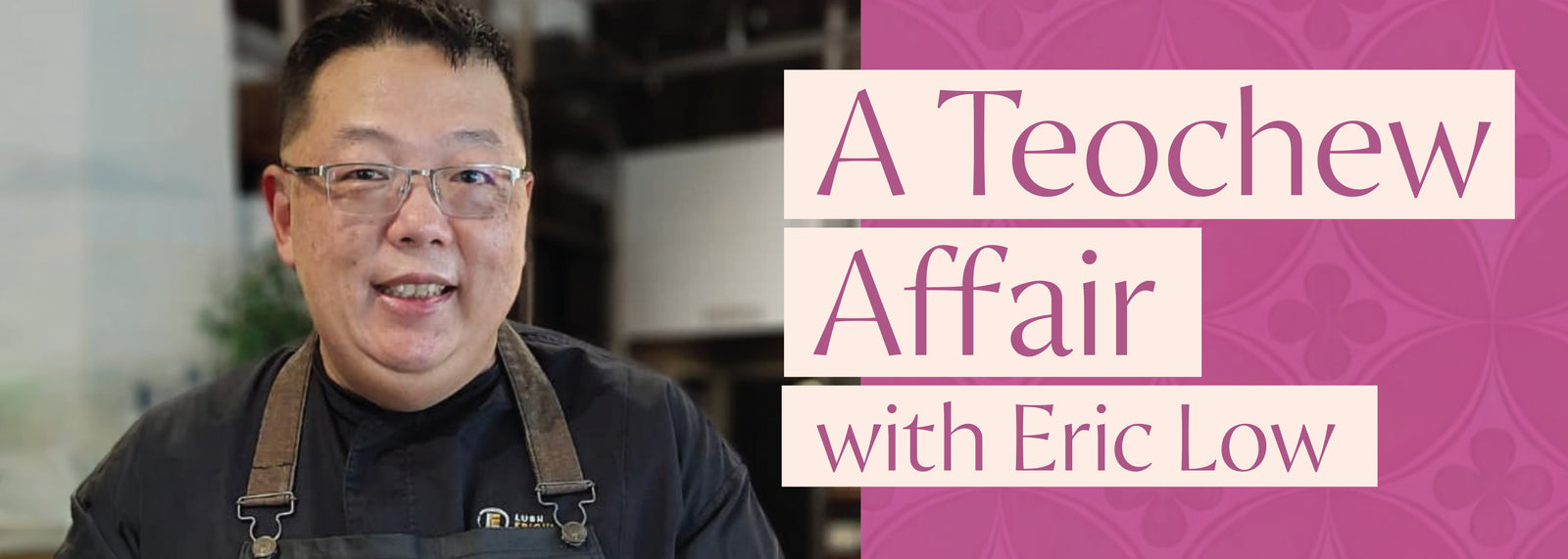 16th July - A Teochew Affair with Eric Low